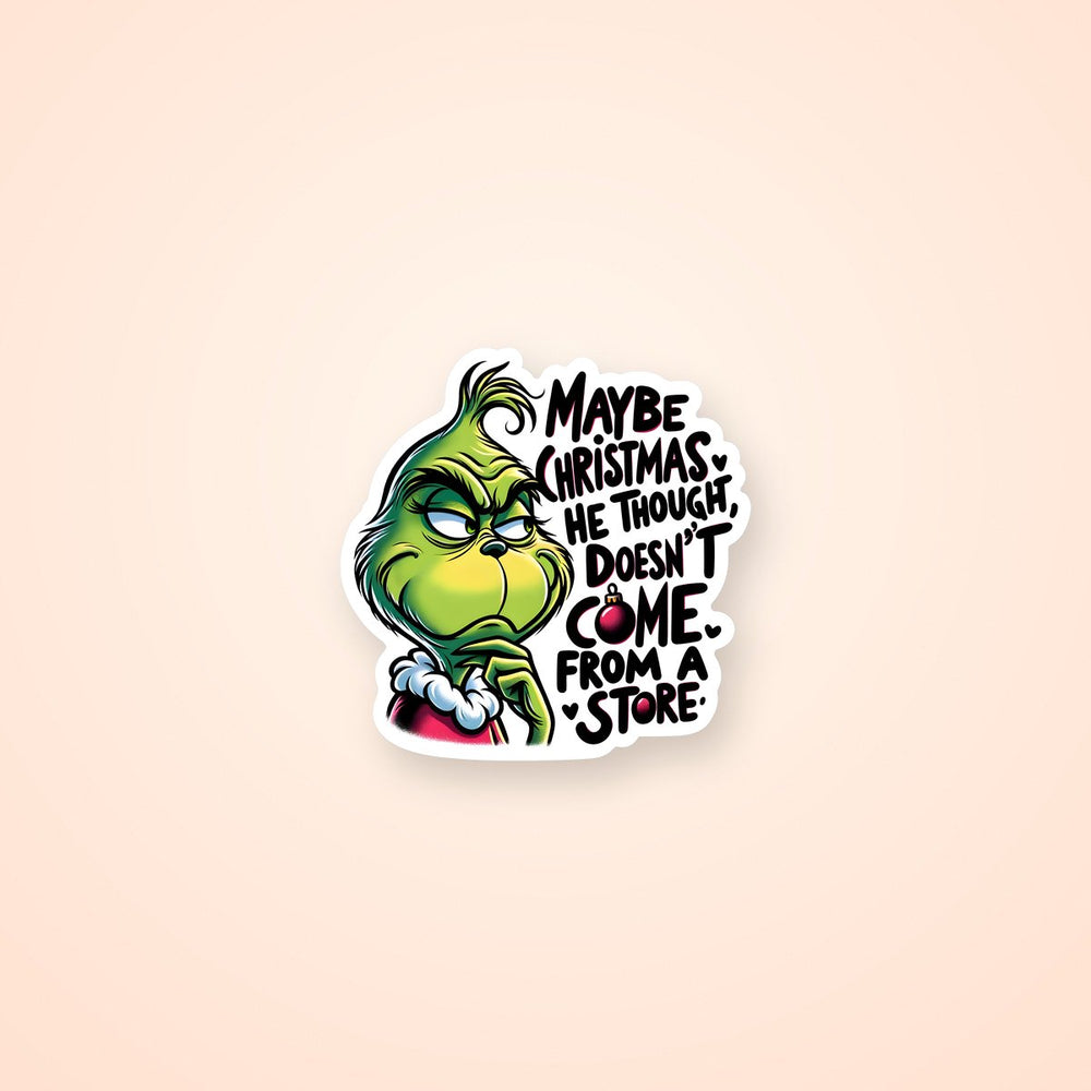 Grinch Christmas Doesn’T Come from Store Sticker